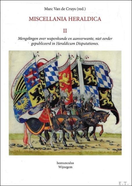Marc Van de Cruys. - MISCELLANIA HERALDICA II ; Mengelingen over wapenkunde en aanverwante, niet eerder gepubliceerd in Heraldicum Disputationes.