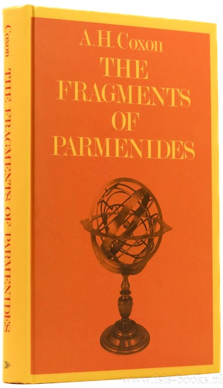 PARMENIDES, COXON, A.H. - The fragments of Parmenides. A critical text with introduction, translation, the ancient testimonia and a commentary.