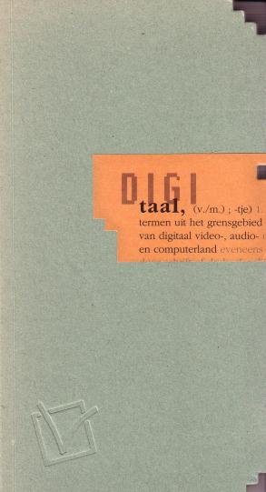 Dortland, Adri, tekst, Rene Gast, vormgeving, - Digi taal, (v./m.); -tje). Termen uit het grensgebied van digitaal video-, audio- en computerland.