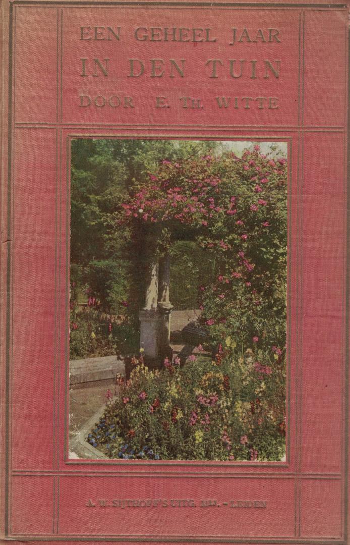 Witte, E. Th. (Hortulanus te Leiden) - Een geheel jaar in den tuin - vrij bewerkt naar "Round the year in the garden" van H.H. Thomas