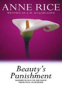 Rice, Anne writing as Roquealaure A.N. - Beuty's punishment; Banished from love, she learns the erotica of discipline