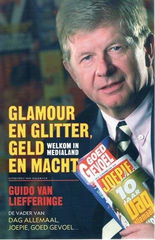 VAN LIEFFERINGE Guido - Glamour en glitter, geld en macht. Welkom in medialand.