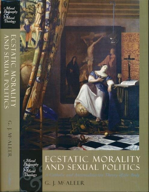 Aleer, G.J. Mc - Ecstatic morality and sexual politics: ACatholic and antitotalitarian theory of the body