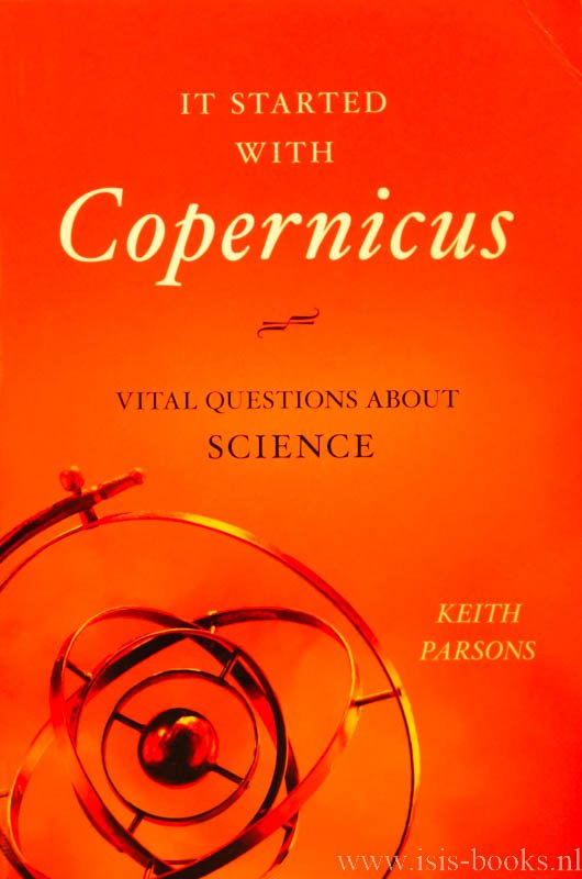 PARSONS, K. - It started with Copernicus. Vital questions about science.