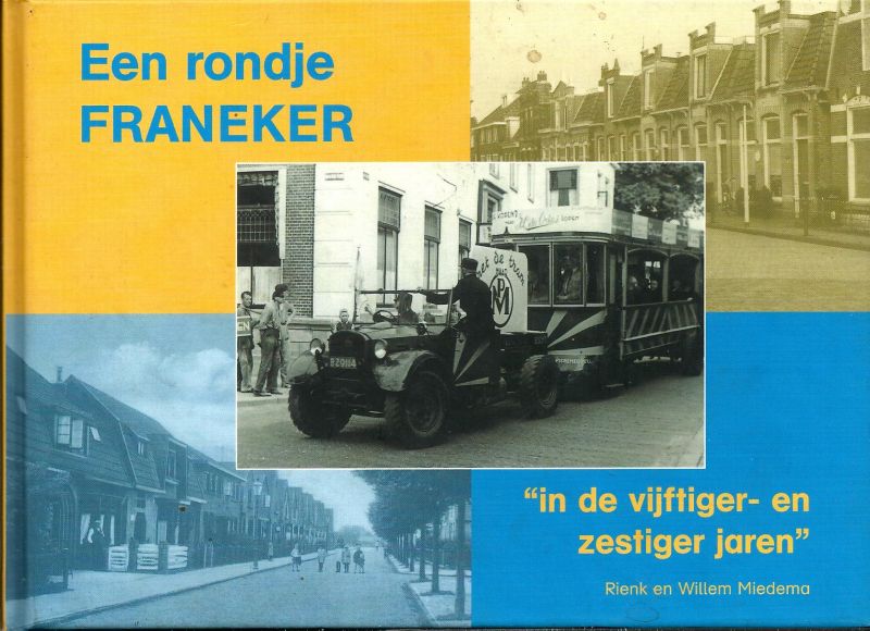 Miedema, Rienk & Wilem Miedema - Een rondje Franeker. In de vijftiger- en zestiger jaren