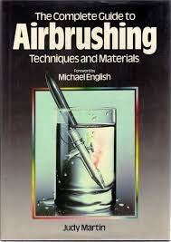 Martin, Judy - The complete guide to airbrushing. Techiniques and materials