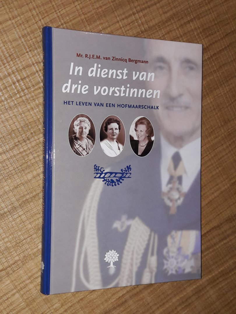 Zinnicq Bergmann, R.J.E.M. van - In dienst van drie vorstinnen. Het leven van een hofmaarschalk