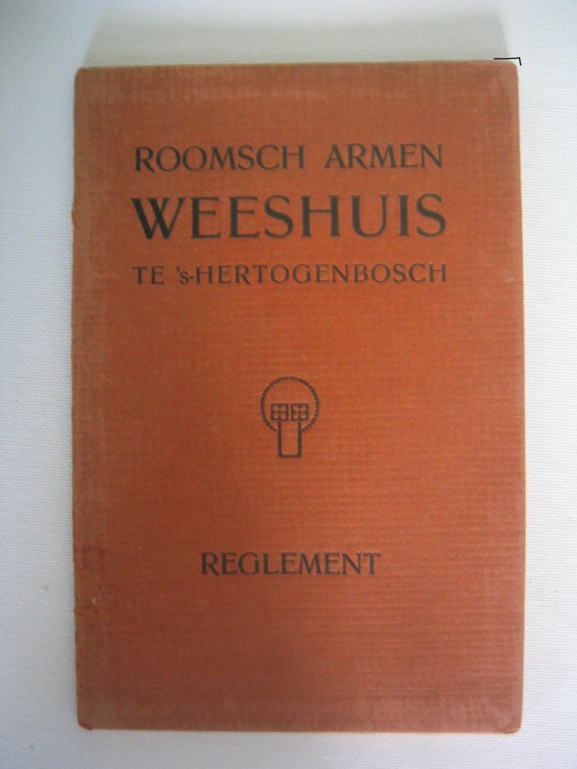 College van regenten - Roomsch armen weeshuis te 's-Hertogenbosch. Reglement 1910