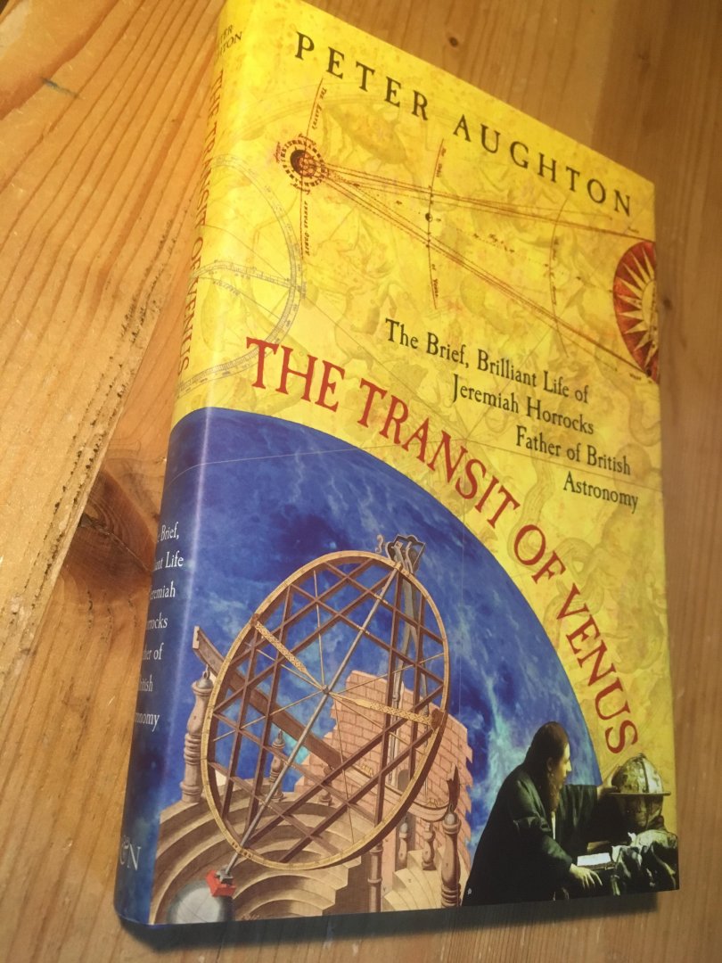 Aughton, Peter - The Transit of Venus - Jeremiah Horrocks, Father of British Astronomy