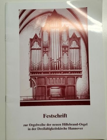 Hannover: - Festschrift zur Orgelweihe der neuen Hillebrand-Orgel in der Dreifaltigkeitskirche zu Hannover