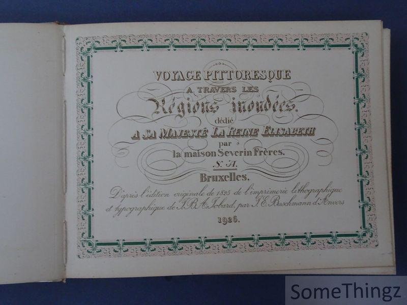 Madou (graveur). - Voyage pittoresque à travers les régions inondées dédié à sa majesté la reine Elisabeth par la maison Severin Frères. [N° XLI de 40 exemplaires de luxe, sans étui orig.]