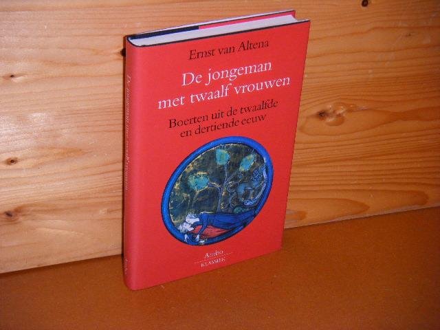 Altena, Ernst van (vertaling nl) - De Jongeman met twaalf Vrouwen. Boerten uit de Twaalfde en Dertiende Eeuw. [Ambo Klassiek]
