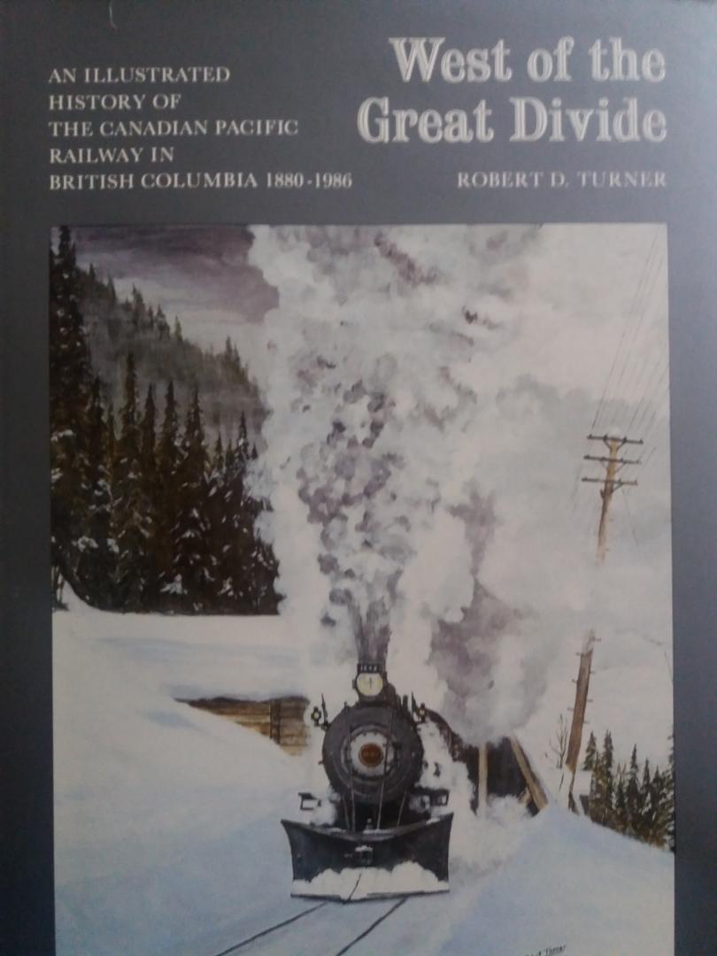 Turner, Robert D - West of the Great Devide,  An illustrated history of the Canadian Pacific Railway in British Columbia 1880-1986.