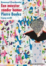 Een meester zonder hamer - Pierre Boulez (1925-2016)