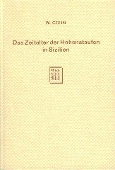 Cohn, Willy. - Das Zeitalter der Hohenstaufen in Sizilien : ein Beitrag zur Entstehung des modernen Beamtenstaates.