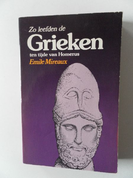 Mireaux, Emile, vert. Esmeyer L - Zo leefden de Grieken ten tijde van Homerus Mireaux, Emile, vert. Esmeyer L - Zo leefden de Grieken ten tijde van Homerus
