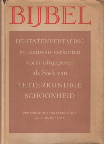 Wielenga, B. - Bijbel, de statenvertaling. In nieuwen verkorten vorm uitgegeven als boek van letterkundige schoonheid