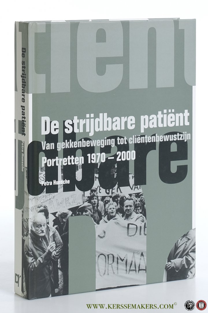 HUNSCHE, Petra - De Strijdbare Patiënt. Van Gekkenbeweging tot Cliëntenbewustzijn. Portretten 1970-2000.