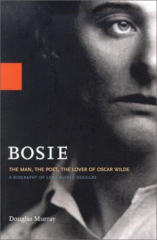 MURRAY, DOUGLAS. - Bosie: The Man, The Poet, The Lover of Oscar Wilde.