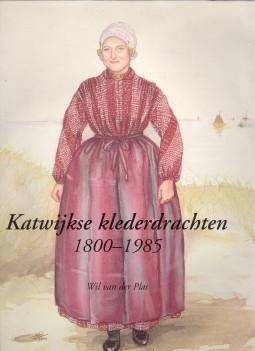 PLAS, WIL VAN DER - Katwijkse klederdrachten 1800 - 1985
