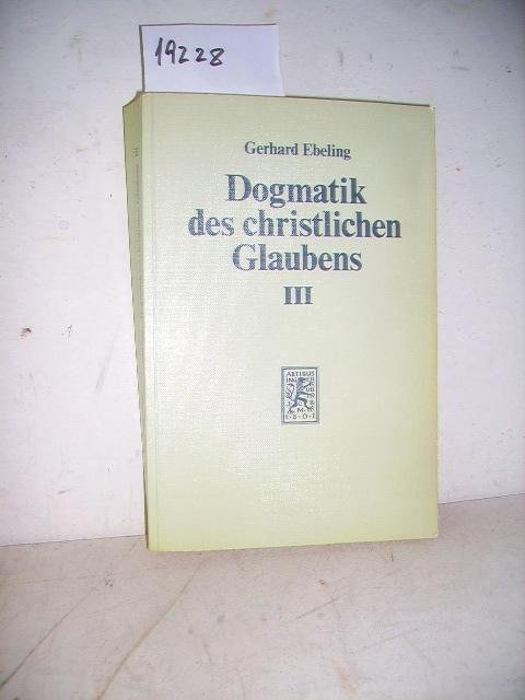 Ebeling, Gerhard - Dogmatik  des christlichen Glaubens - Band III: Der Glaube an Gott den Vollender der Welt