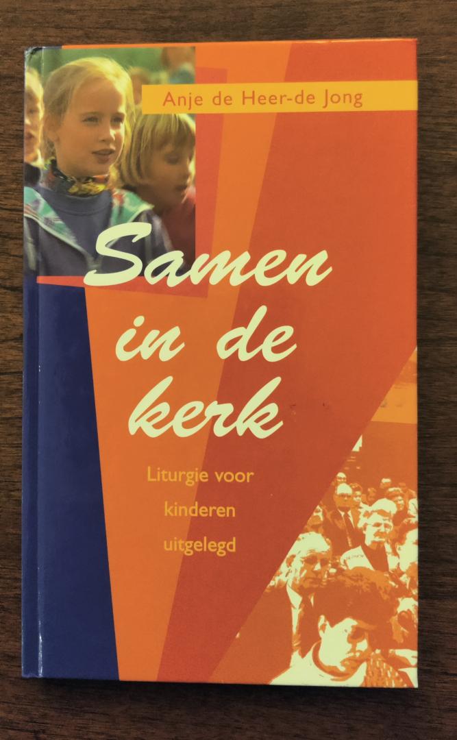 Heer-de Jong, Anje de - Samen in de kerk / Liturgie voor kinderen uitgelegd.