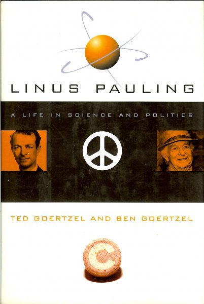 Goertzel, Ted & Ben - Linus Pauling / A life in science and politics