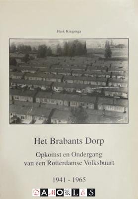 Hans Knijpinga - Het Brabants Dorp. Opkomst en ondergang van een Rotterdamse Volksbuurt 1941 - 1965