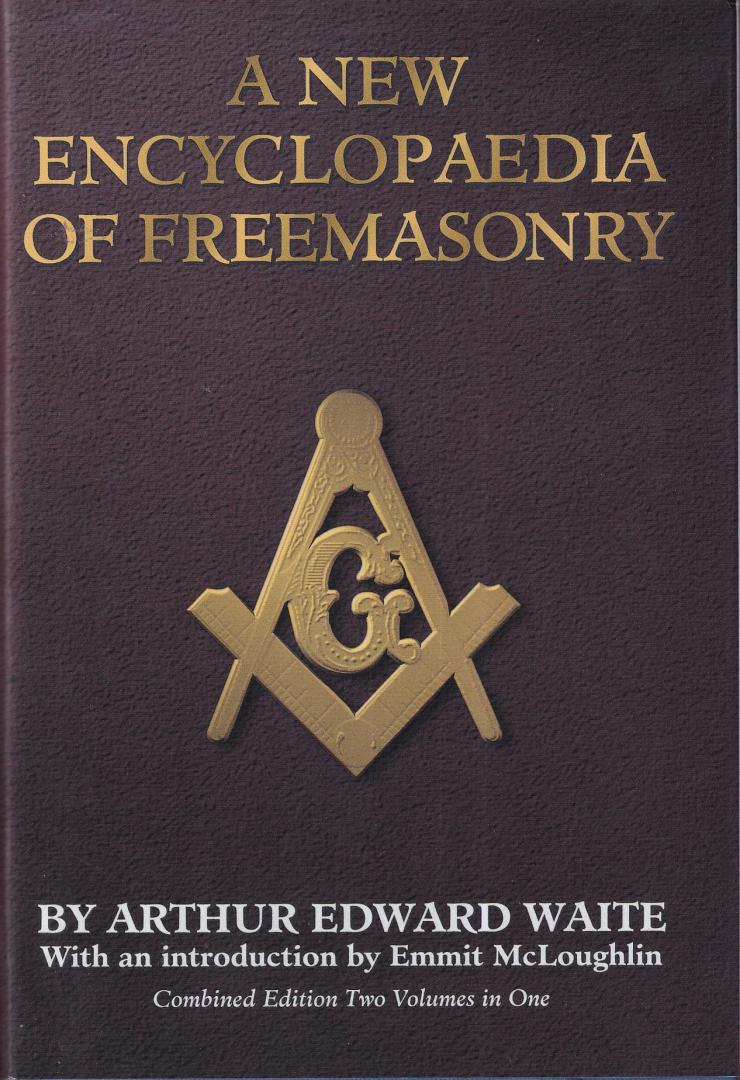 Waite, Arthur Edward - A new encyclopaedia of Freemasonry (Ars magna latomorum) and of cognate instituted mysteries: their rites, literature, and history