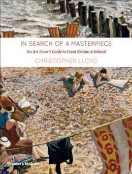 LLOYD, CHRISTOPHER. - In Search of a Masterpiece: An Art Lover's Guide to Great Britain and Ireland.