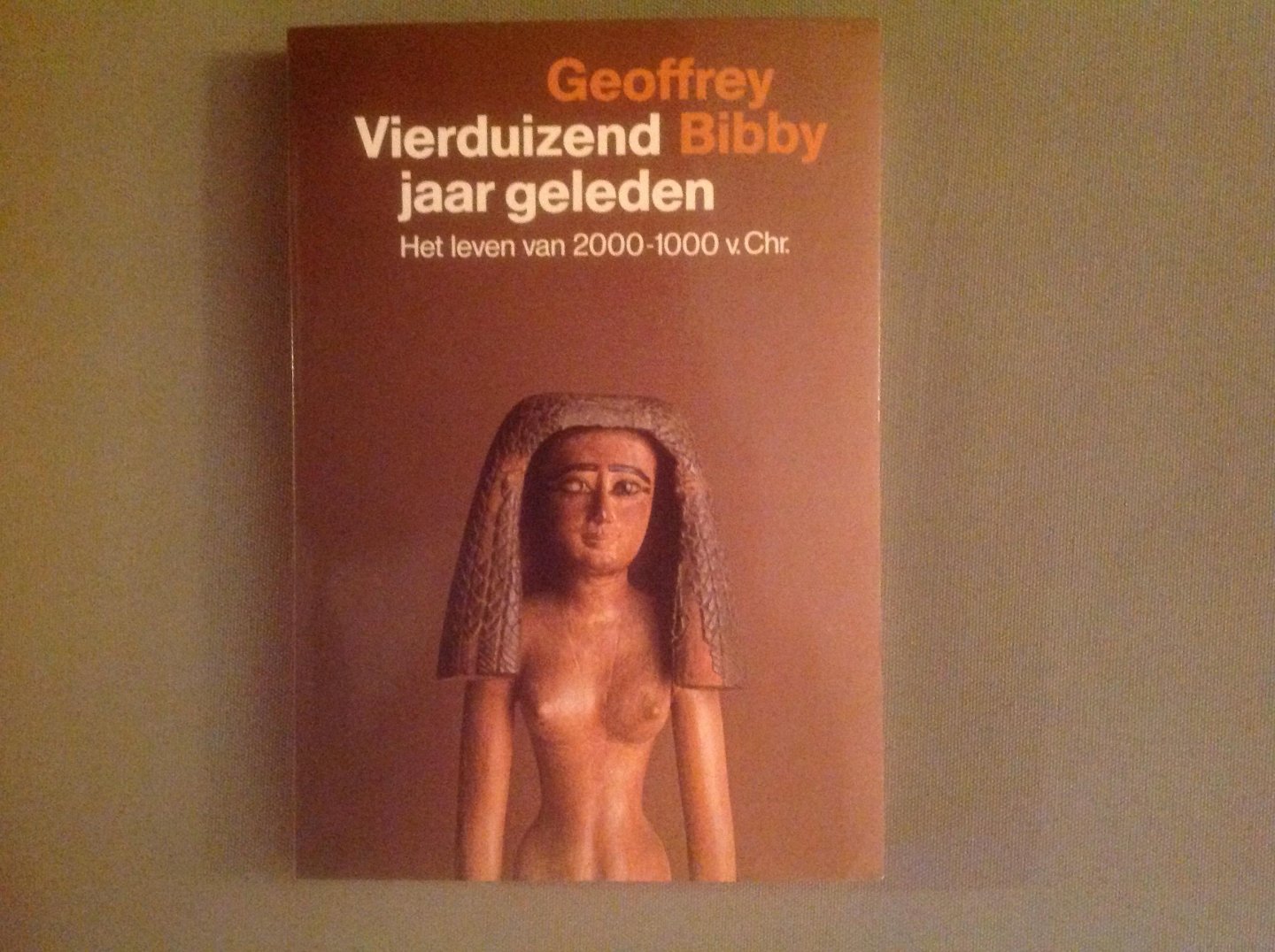 Bibby, Geoffrey - Vierduizend jaar geleden Het leven van 2000-1000 v. Chr.