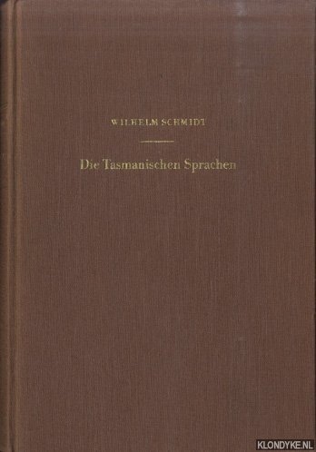 Schmidt, Wilhelm - Die tasmanischen Sprachen. Quellen, Gruppierungen, Grammatik, Wörterbücher