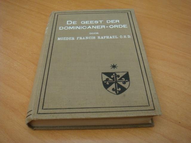 Moeder Francis Raphael O.S.D - De geest der dominicaner-orde - Uitschijnend in de levens der heiligen en zaligen dier orde