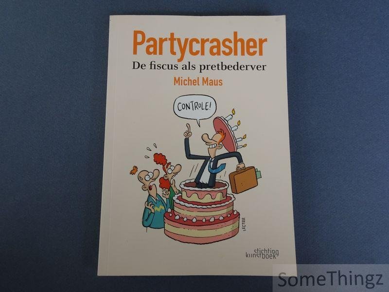 Maus, Michel / Lectrr (ills.) - Partycrasher : de fiscus als pretbederver.