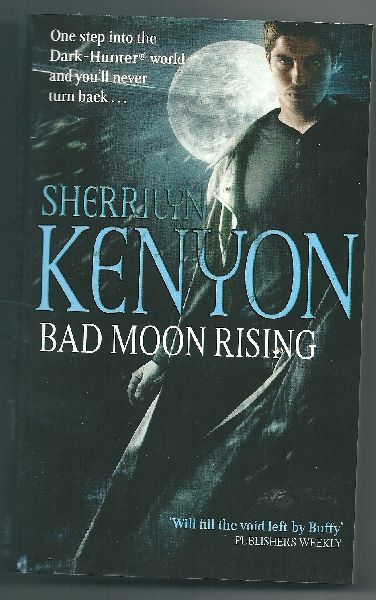 Kenyon, Sherrilyn - Bad moon rising  A Dark Hunter World novel