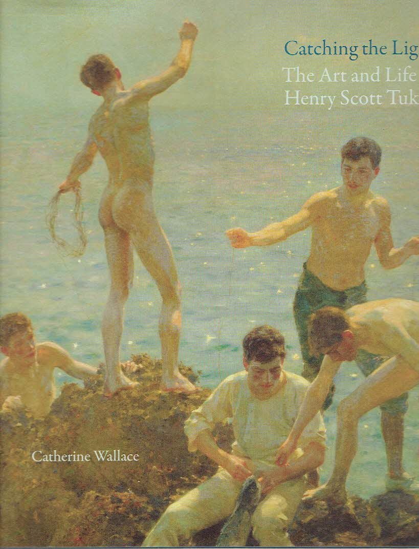 TUKE, Henry Scott - Catherine WALLACE - Catching the Light - The Art and Life of Henry Scott Tuke.