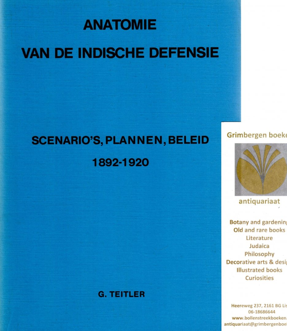 Teitler, G. e.a. - Anatomie van de Indische Defensie - Scenario's, Plannen, Beleid - 1892-1920