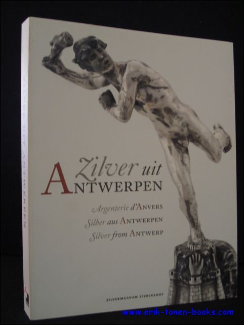 NYS, Wim ( red. ); - Zilver uit Antwerpen. Argenterie d'Anvers. Silber aus Antwerpen. Silver from Antwerp,