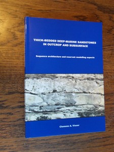 Visser, Clemens A. - Thick - bedded deep - marine sandstones in outcrop and subsurface. Sequence architecture and reservoir modelling aspects