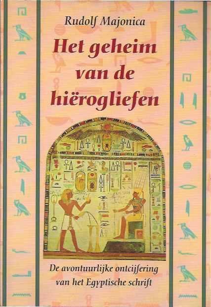 Majonica, Rudolf. - Het geheim van de hiërogliefen: De avontuurlijke ontcijfering van het Egyptische schrift.