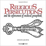 RELIGIOUS PERSECUTIONS - and the enforcement of medieval groupthink 