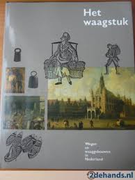 Slechte, C.H. en Herweijer, N. - Het Waagstuk De geschiedenis van waaggebouwen en wegen in Nederland