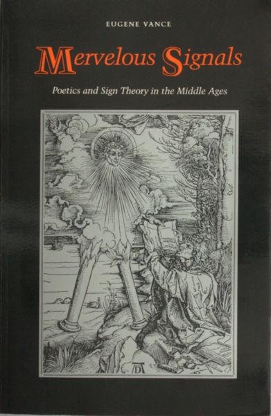 Vance, Eugene. - Mervelous signals. Poetics and sign theory in the Middle Ages