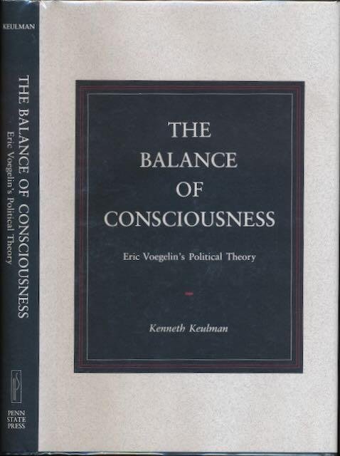 Keulman, Kenneth. - The Balance of Consciousness: Eric Voeglin's political theory.