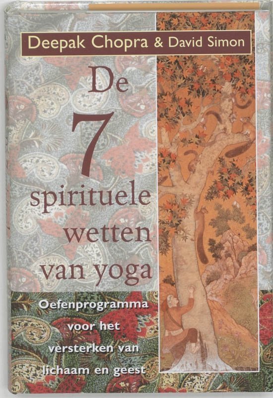Chopra, Deepak, Simon, David - De zeven spirituele wetten van yoga / oefenprogramma voor het versterken van lichaam en geest