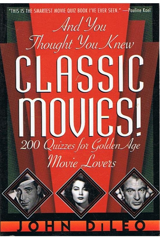 Di Leo, John - Classic movies - And you thought you knew - 200 quizzes for golden age movie lovers