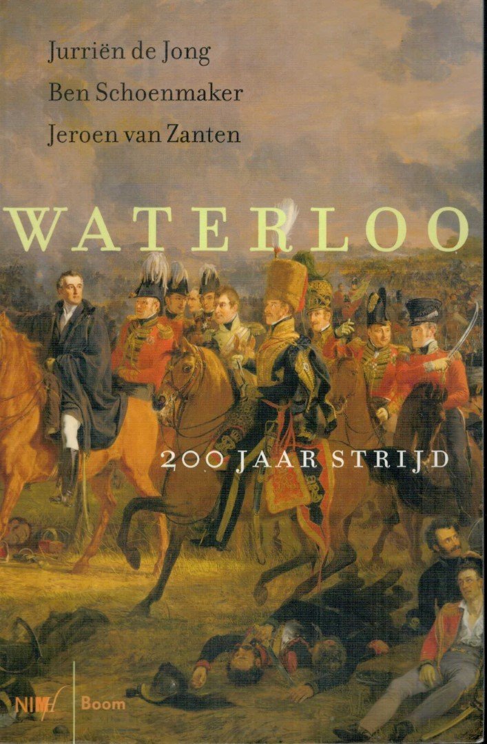 Jong, Jurriën de/ Schoenmaker, Ben/ Zanten, Jeroen van - Waterloo - 200 jaar strijd 