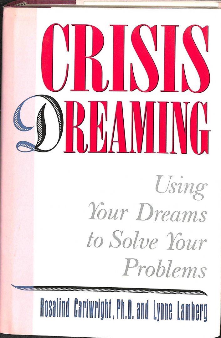 Cartwright, Rosalind / Lamberg, Lynne - Crisis dreaming. Using your dreams to solve your problems.