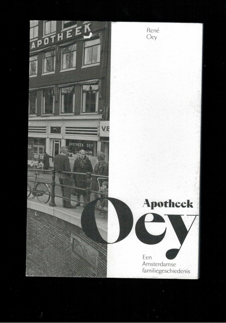 Oey, Rene - Apotheek Oey , een Amsterdamse familiegeschiedenis