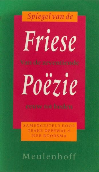 Oppewal, Teake &Pier Boorsma. - Spiegel van de Friese poezie. Van de zeventiende eeuw tot heden.